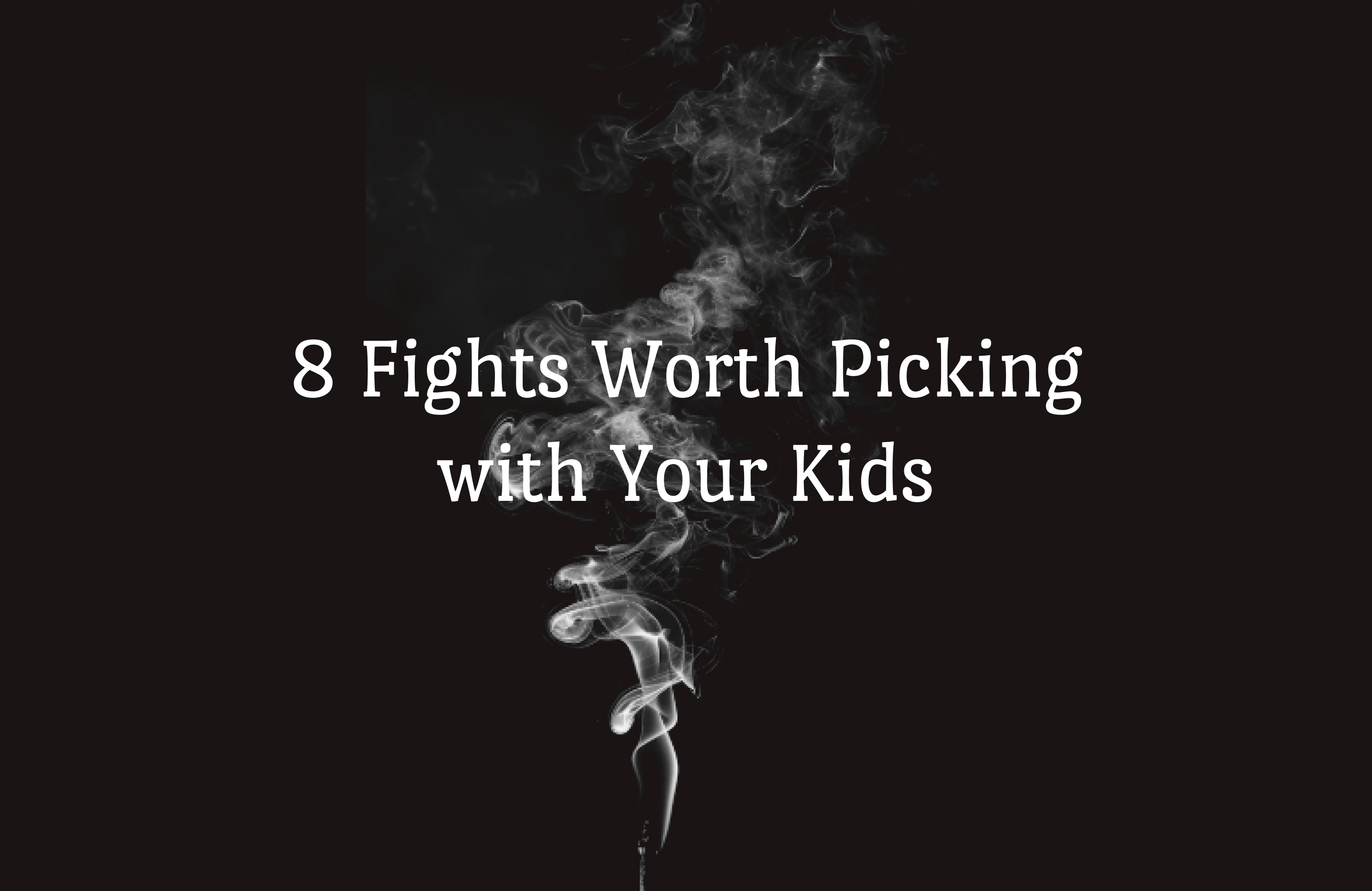 8 fights worth picking with your kids
