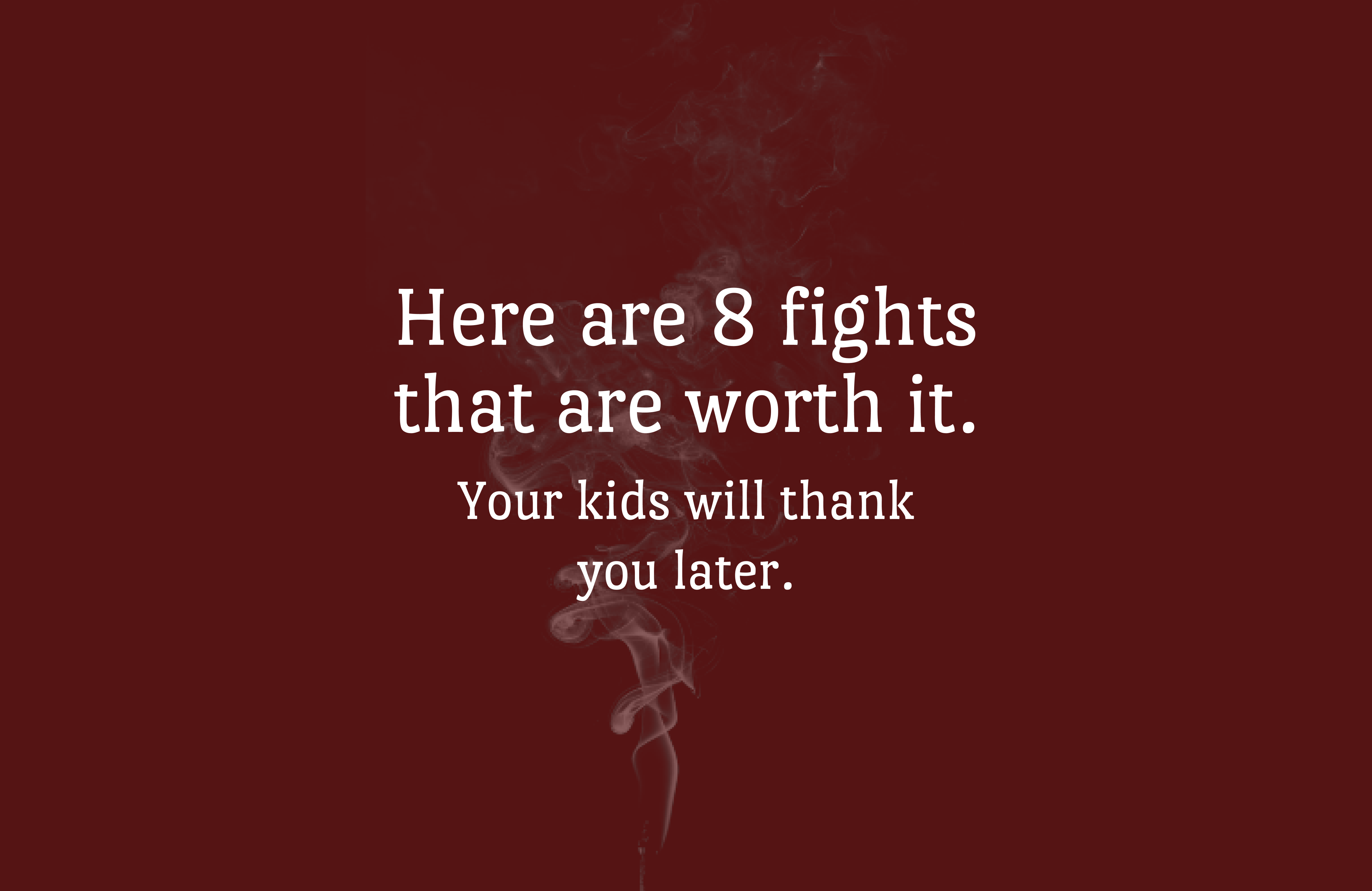 8 fights worth picking with your kids